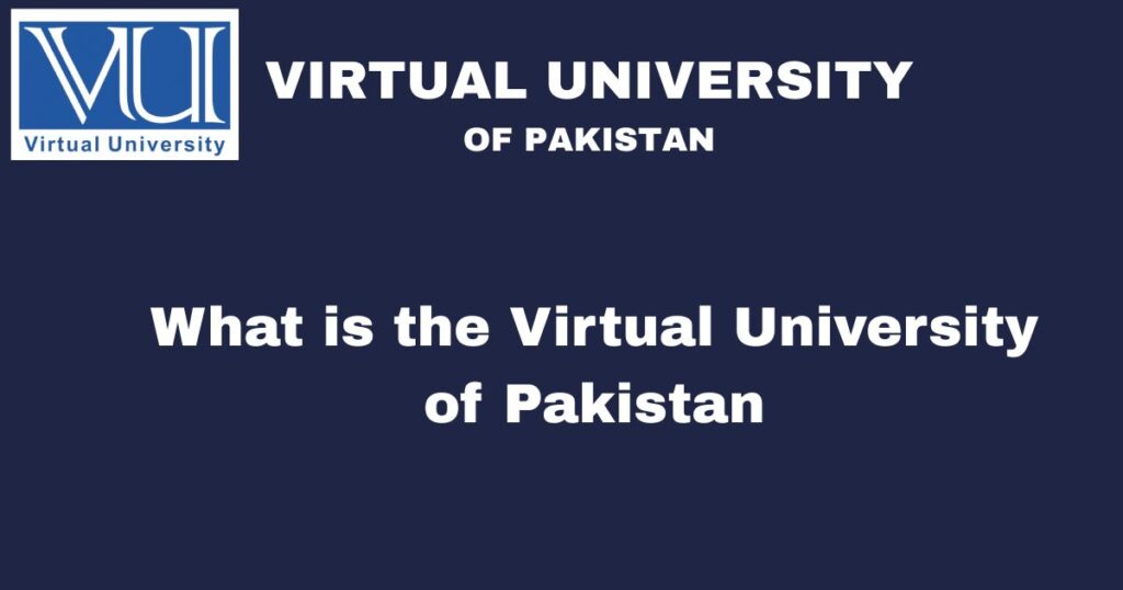 What is the Virtual University of Pakistan