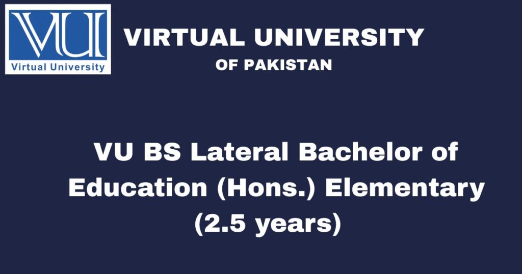 VU BS Lateral Bachelor of Education (Hons.) Elementary (2.5 years)